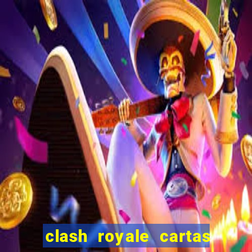 clash royale cartas modificadas 2024